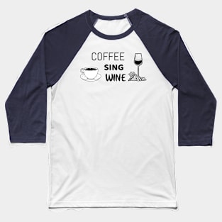 Coffee sing wine - Funny shirt for singers Baseball T-Shirt